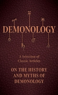 Demonology - A Selection of Classic Articles on the History and Myths of Demonology -  Various