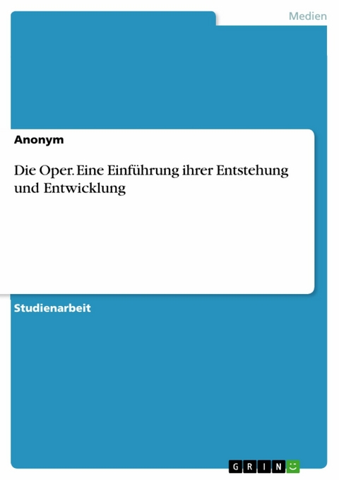 Die Oper. Eine Einführung ihrer Entstehung und Entwicklung