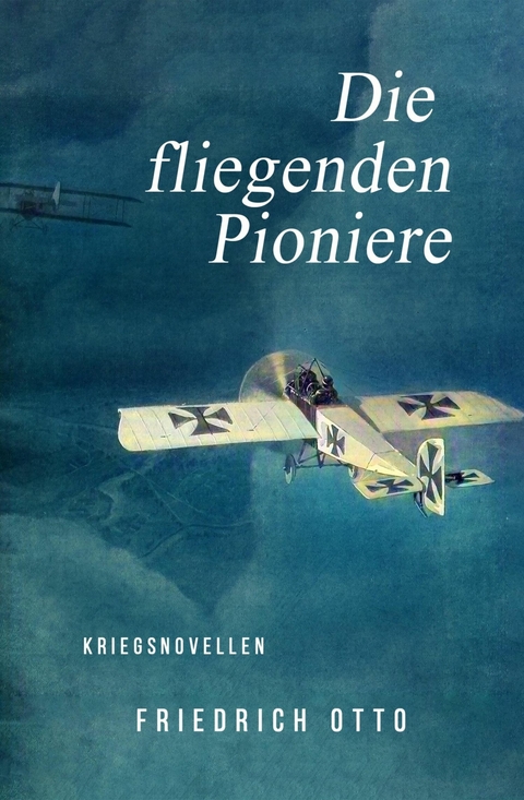 Die fliegenden Pioniere - Friedrich Otto