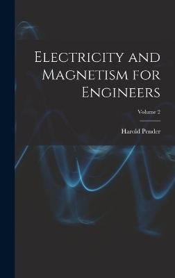 Electricity and Magnetism for Engineers; Volume 2 - Harold Pender