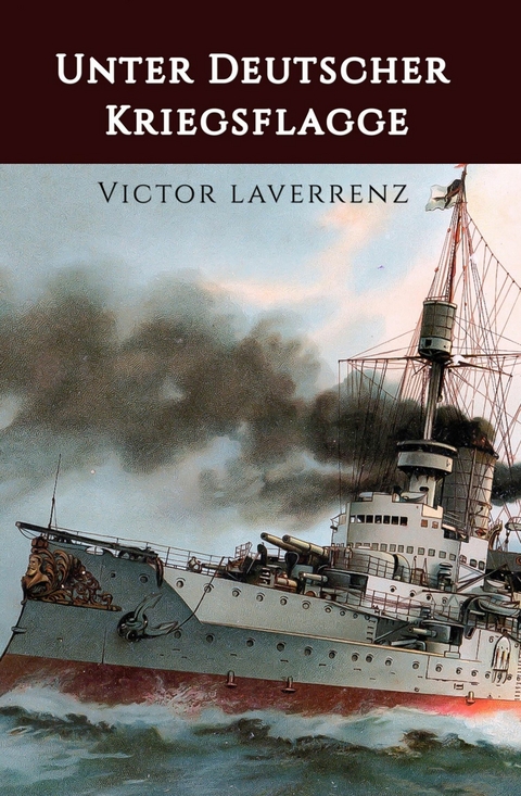 Unter deutscher Kriegsflagge - Victor Laverrenz