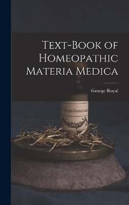 Text-Book of Homeopathic Materia Medica - George Royal