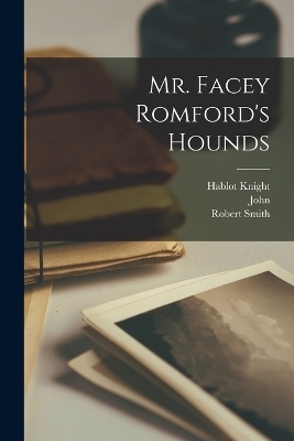 Mr. Facey Romford's Hounds - Robert Smith 1805-1864 Surtees, John 1817-1864 Leech, Hablot Knight 1815-1882 Browne