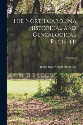 The North Carolina Historical and Genealogical Register; Volume 1 - James Robert Bent Hathaway