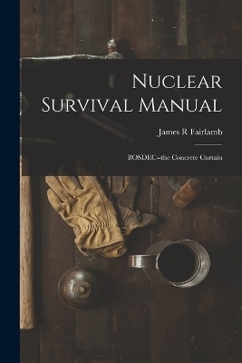 Nuclear Survival Manual - James R Fairlamb