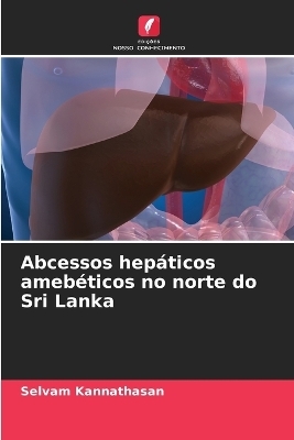 Abcessos hepáticos amebéticos no norte do Sri Lanka - Selvam Kannathasan