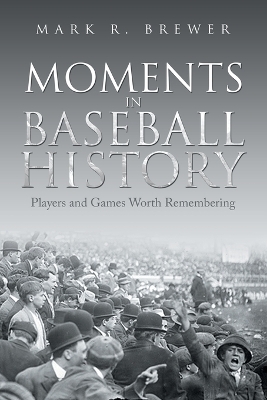 Moments in Baseball History - Mark R Brewer