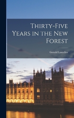 Thirty-five Years in the New Forest - Gerald Lascelles