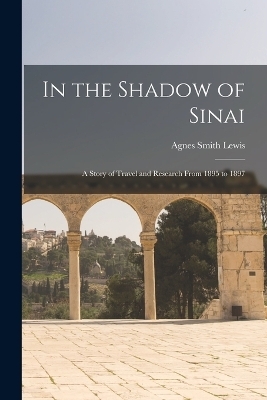 In the Shadow of Sinai - Agnes Smith Lewis
