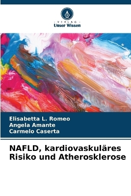 NAFLD, kardiovaskuläres Risiko und Atherosklerose - Elisabetta L Romeo, Angela Amante, Carmelo Caserta