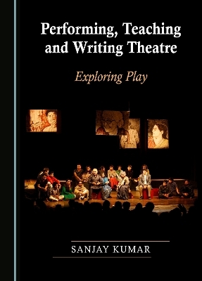 Performing, Teaching and Writing Theatre - Sanjay Kumar