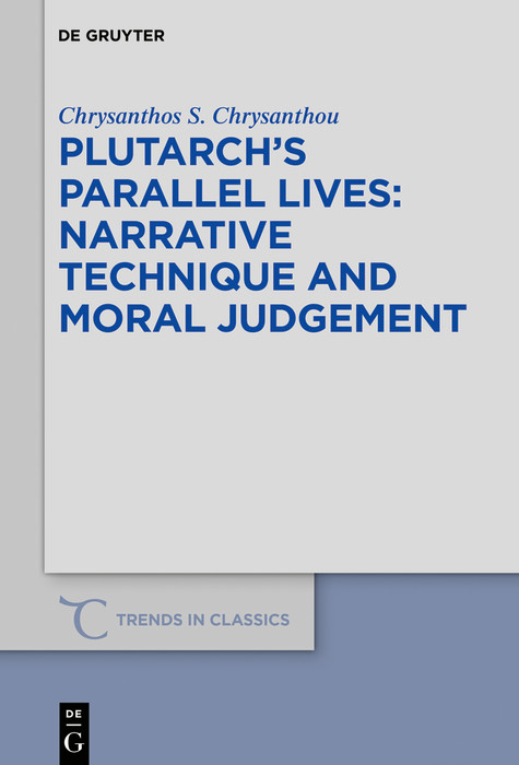 Plutarch's >Parallel Lives< - Narrative Technique and Moral Judgement -  Chrysanthos S. Chrysanthou