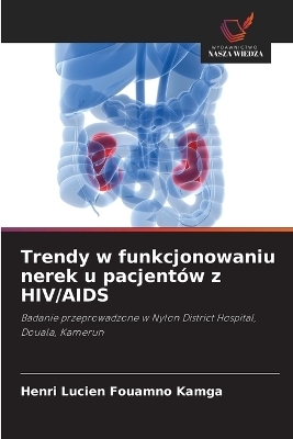Trendy w funkcjonowaniu nerek u pacjentów z HIV/AIDS - HENRI LUCIEN FOUAMNO KAMGA