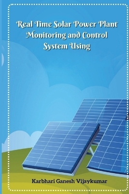 Real Time Solar Power Plant Monitoring and Control System - Karbhari Ganesh Vijaykumar