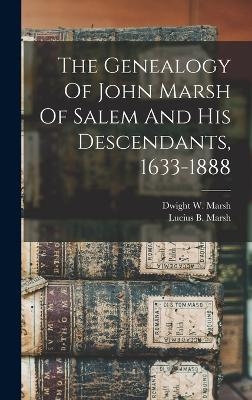 The Genealogy Of John Marsh Of Salem And His Descendants, 1633-1888 - 