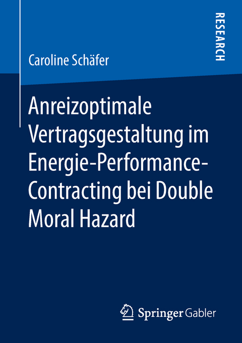 Anreizoptimale Vertragsgestaltung im Energie-Performance-Contracting bei Double Moral Hazard - Caroline Schäfer