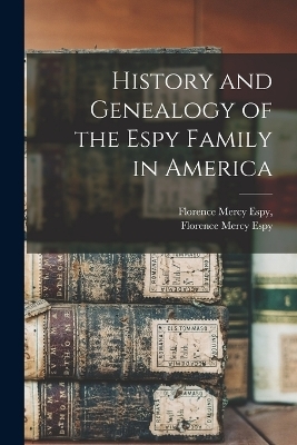 History and Genealogy of the Espy Family in America - Florence Mercy Espy