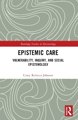 Epistemic Care - Casey Rebecca Johnson