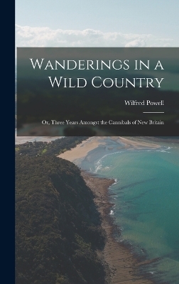 Wanderings in a Wild Country - Wilfred Powell