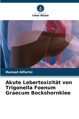 Akute Lebertoxizität von Trigonella Foenum Graecum Bockshornklee - Hamad Alfarisi