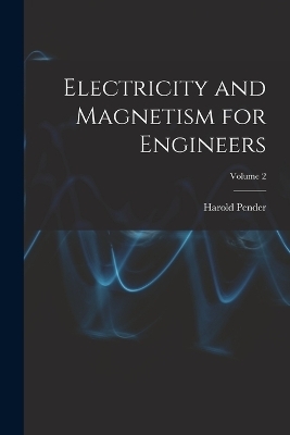 Electricity and Magnetism for Engineers; Volume 2 - Harold Pender