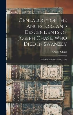 Genealogy of the Ancestors and Descendents of Joseph Chase, Who Died in Swanzey - Oliver Chase