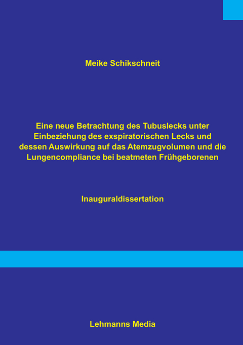 Eine neue Betrachtung des Tubuslecks unter Einbeziehung des exspiratorischen Lecks und dessen Auswirkungen auf das Atemzugvolumen und die Lundencompliance bei beatmeten Frühgeborenen - Meike Schikschneit