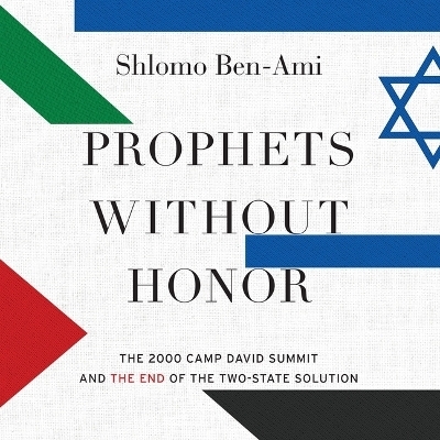 Prophets Without Honor - Shlomo Ben-Ami