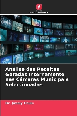 Análise das Receitas Geradas Internamente nas Câmaras Municipais Seleccionadas - Dr Jimmy Chulu