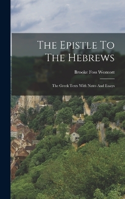 The Epistle To The Hebrews - Brooke Foss Westcott