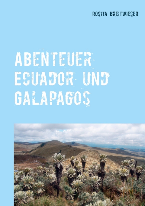 Abenteuer Ecuador und Galapagos -  Rosita Breitwieser