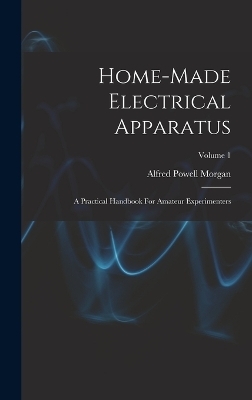 Home-made Electrical Apparatus - Alfred Powell Morgan