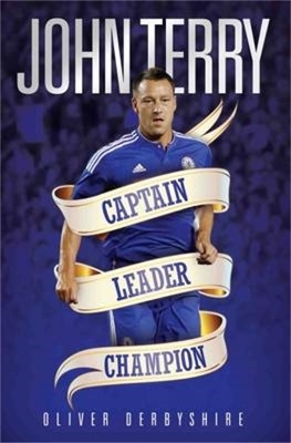 John Terry - Captain, Leader, Champion - Ollie Derbyshire