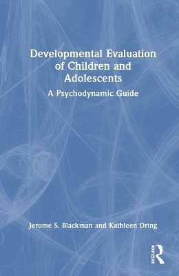 Developmental Evaluation of Children and Adolescents - Jerome S. Blackman, Kathleen Dring