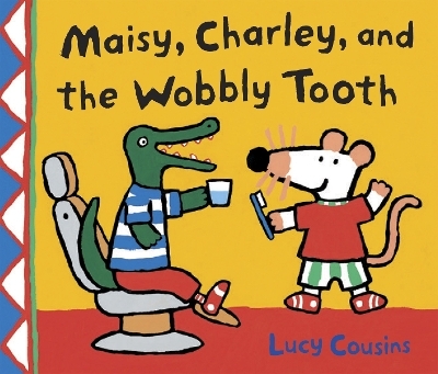 Maisy, Charley, and the Wobbly Tooth - Lucy Cousins