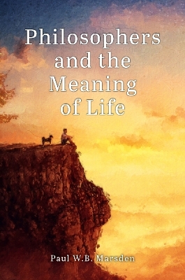 Philosophers and the Meaning of Life - Paul W.B. Marsden