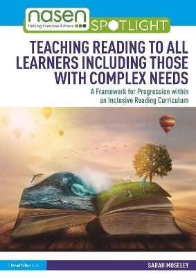 Teaching Reading to All Learners Including Those with Complex Needs - Sarah Moseley