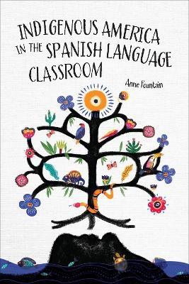 Indigenous America in the Spanish Language Classroom - Anne Fountain