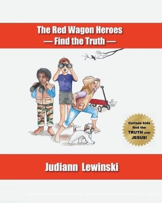 The Red Wagon Heroes - Find the Truth - Judiann Lewinski