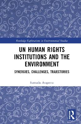 UN Human Rights Institutions and the Environment - Sumudu Atapattu