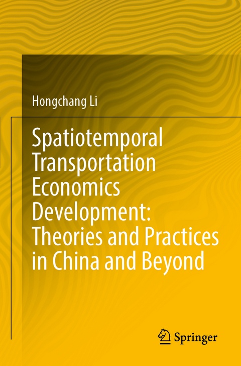 Spatiotemporal Transportation Economics Development: Theories and Practices in China and Beyond - Hongchang Li