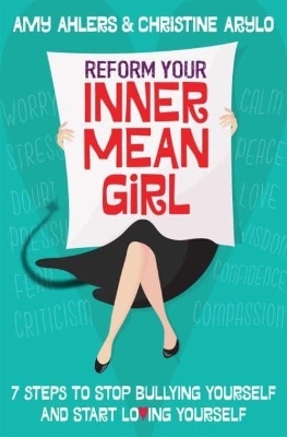 Reform Your Inner Mean Girl - Amy Ahlers, Christine Arylo