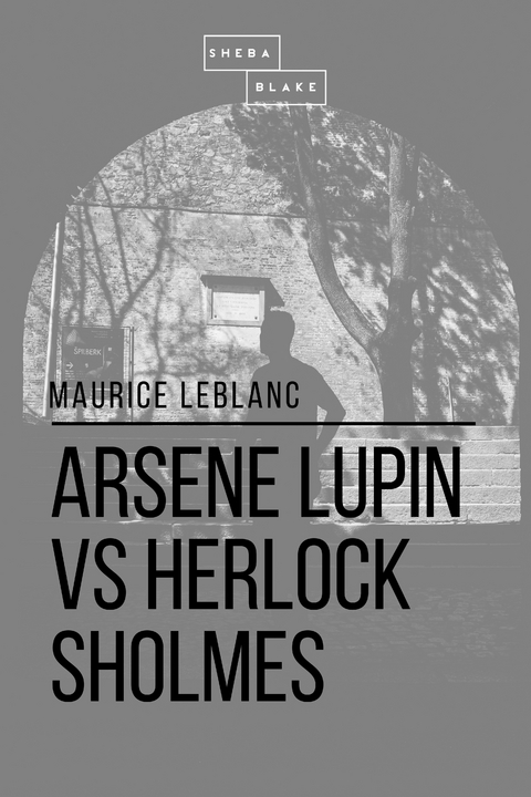 Arsene Lupin vs Herlock Sholmes - Maurice Le Blanc, Sheba Blake