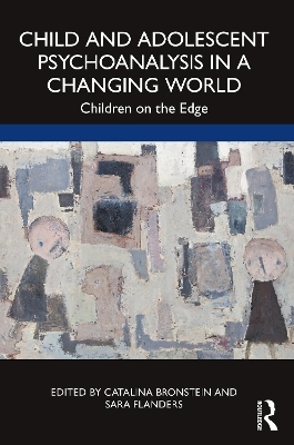 Child and Adolescent Psychoanalysis in a Changing World - 