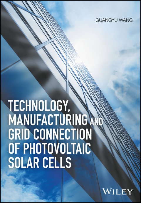 Technology, Manufacturing and Grid Connection of Photovoltaic Solar Cells - Guangyu Wang