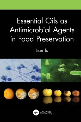 Essential Oils as Antimicrobial Agents in Food Preservation - Jian Ju