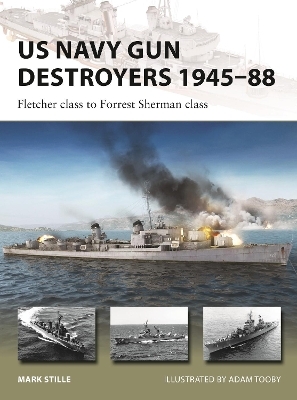 US Navy Gun Destroyers 1945–88 - Mark Stille
