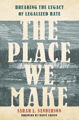 The Place We Make - Sarah L. Sanderson