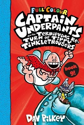 Captain Underpants and the Terrifying Return of Tippy Tinkletrousers Full Colour Edition (Book 9) - Dav Pilkey