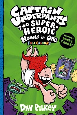 Captain Underpants: Two Super-Heroic Novels in One (Full Colour!) - Dav Pilkey